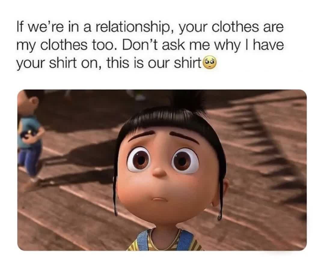 465538 If We Re In A Relationship Your Clothes Are My Clothes Too. Don T Ask Me Why I Have Your Shirt On This Is Our Shirt.jpg