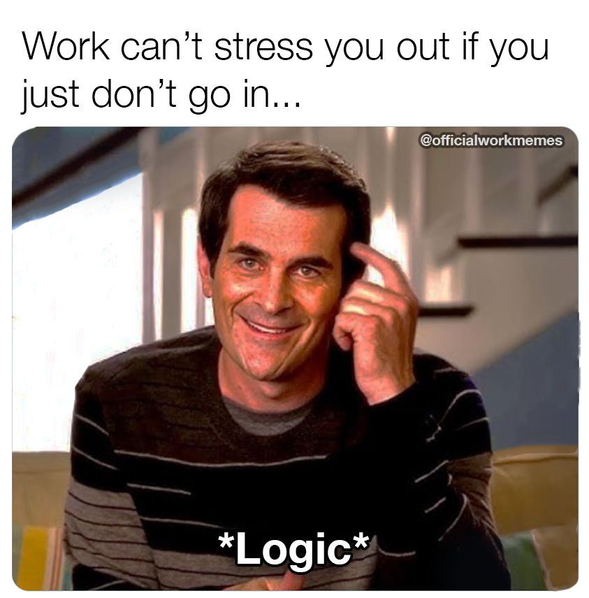 466349 Work Can T Stress You Out If You Just Don T Go In.jpg